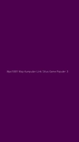 Tampilan Antarmuka Aplikasi Mpo1881 Wap Kumpulan Link Situs Game Populer - 3