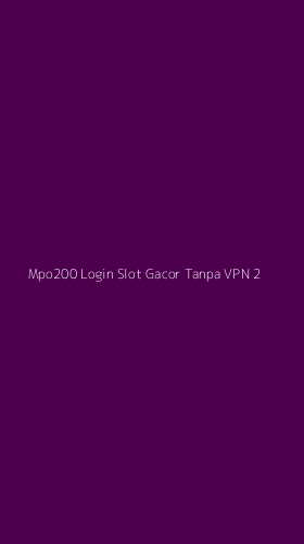 Tampilan Antarmuka Aplikasi Mpo200 Login Slot Gacor Tanpa Vpn - 2