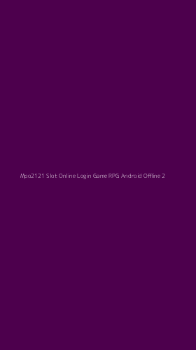 Tampilan Antarmuka Aplikasi Mpo2121 Slot Online Login Game Rpg Android Offline - 2