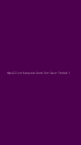 Tampilan Antarmuka Aplikasi Mpo22 Com Kumpulan Game Slot Gacor Terbaik - 1