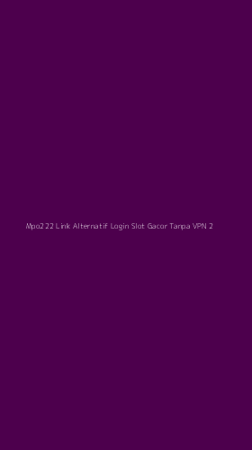Tampilan Antarmuka Aplikasi Mpo222 Link Alternatif Login Slot Gacor Tanpa Vpn - 2