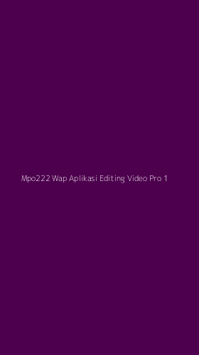 Tampilan Antarmuka Aplikasi Mpo222 Wap Aplikasi Editing Video Pro - 1