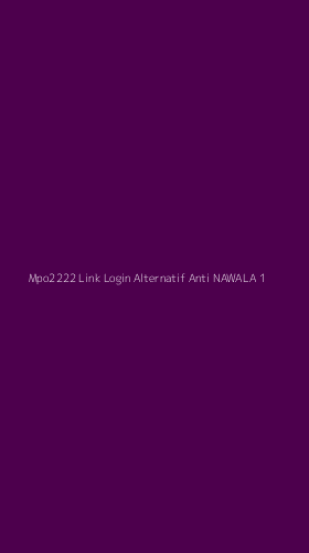 Tampilan Antarmuka Aplikasi Mpo2222 Link Login Alternatif Anti Nawala - 1