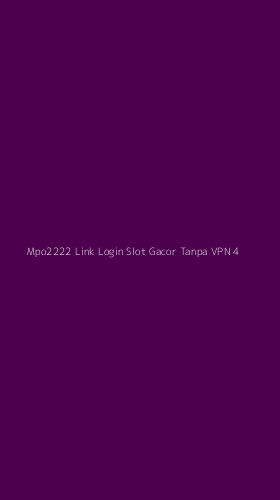 Tampilan Antarmuka Aplikasi Mpo2222 Link Login Slot Gacor Tanpa Vpn - 4
