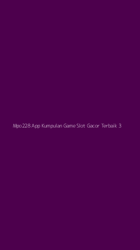 Tampilan Antarmuka Aplikasi Mpo228 App Kumpulan Game Slot Gacor Terbaik - 3