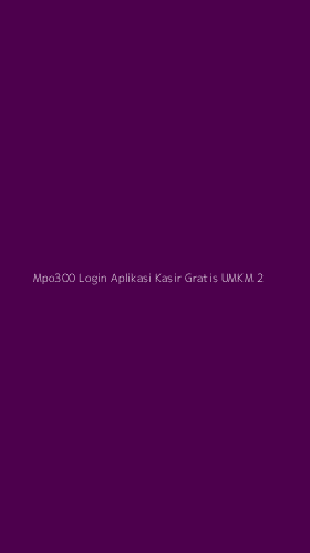 Tampilan Antarmuka Aplikasi Mpo300 Login Aplikasi Kasir Gratis Umkm - 2