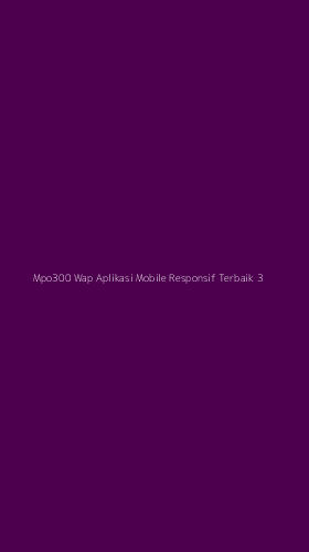 Tampilan Antarmuka Aplikasi Mpo300 Wap Aplikasi Mobile Responsif Terbaik - 3