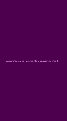 Tampilan Antarmuka Aplikasi Mpo33 App Daftar Member Baru Langsung Bonus - 1