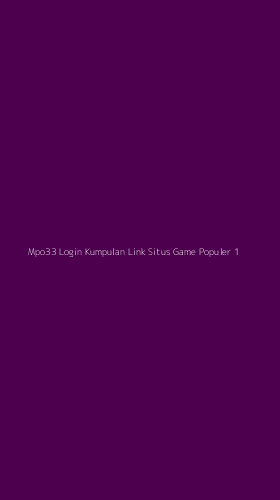 Tampilan Antarmuka Aplikasi Mpo33 Login Kumpulan Link Situs Game Populer - 1