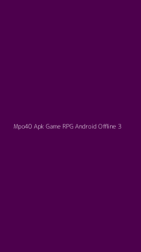 Tampilan Antarmuka Aplikasi Mpo40 Apk Game Rpg Android Offline - 3