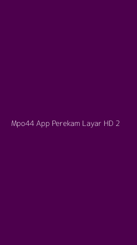 Tampilan Antarmuka Aplikasi Mpo44 App Perekam Layar Hd - 2