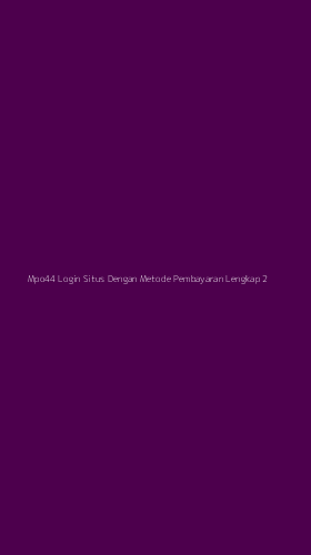Tampilan Antarmuka Aplikasi Mpo44 Login Situs Dengan Metode Pembayaran Lengkap - 2