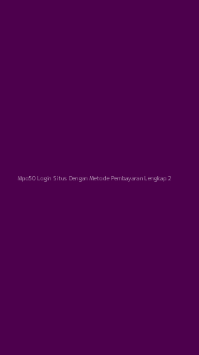 Tampilan Antarmuka Aplikasi Mpo50 Login Situs Dengan Metode Pembayaran Lengkap - 2