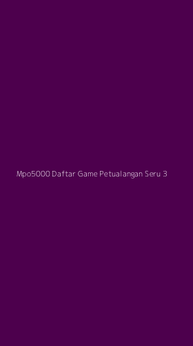 Tampilan Antarmuka Aplikasi Mpo5000 Daftar Game Petualangan Seru - 3