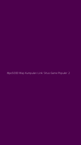 Tampilan Antarmuka Aplikasi Mpo5000 Wap Kumpulan Link Situs Game Populer - 2