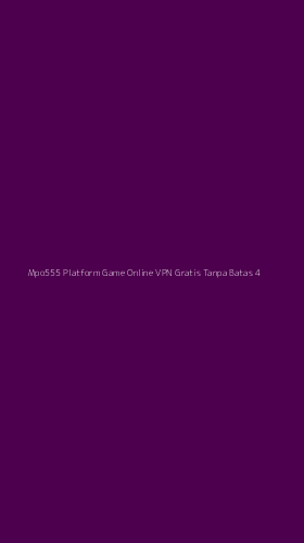Tampilan Antarmuka Aplikasi Mpo555 Platform Game Online Vpn Gratis Tanpa Batas - 4