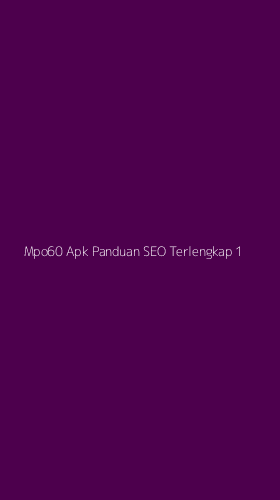 Tampilan Antarmuka Aplikasi Mpo60 Apk Panduan Seo Terlengkap - 1