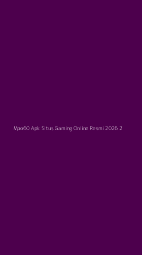 Tampilan Antarmuka Aplikasi Mpo60 Apk Situs Gaming Online Resmi 2026 - 2