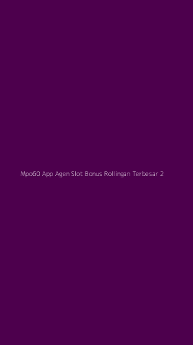 Tampilan Antarmuka Aplikasi Mpo60 App Agen Slot Bonus Rollingan Terbesar - 2