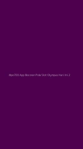 Tampilan Antarmuka Aplikasi Mpo700 App Bocoran Pola Slot Olympus Hari Ini - 2