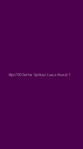 Tampilan Antarmuka Aplikasi Mpo700 Daftar Aplikasi Cuaca Akurat - 1