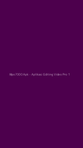 Tampilan Antarmuka Aplikasi Mpo7000 Apk - Aplikasi Editing Video Pro - 1