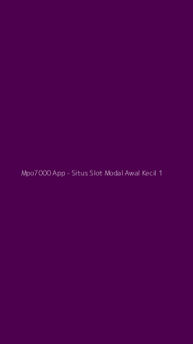 Tampilan Antarmuka Aplikasi Mpo7000 App - Situs Slot Modal Awal Kecil - 1