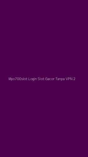Tampilan Antarmuka Aplikasi Mpo700slot Login Slot Gacor Tanpa Vpn - 2