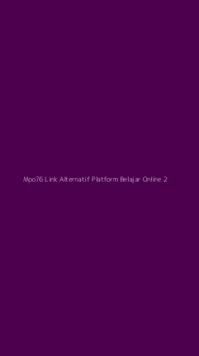 Tampilan Antarmuka Aplikasi Mpo76 Link Alternatif Platform Belajar Online - 2