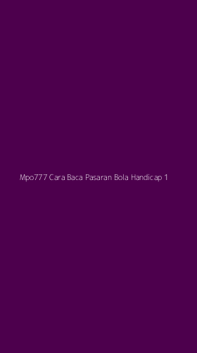 Tampilan Antarmuka Aplikasi Mpo777 Cara Baca Pasaran Bola Handicap - 1