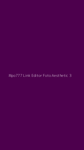 Tampilan Antarmuka Aplikasi Mpo777 Link Editor Foto Aesthetic - 3