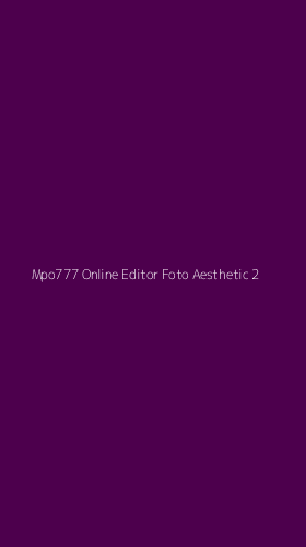 Tampilan Antarmuka Aplikasi Mpo777 Online Editor Foto Aesthetic - 2
