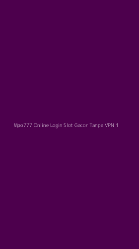 Tampilan Antarmuka Aplikasi Mpo777 Online Login Slot Gacor Tanpa Vpn - 1