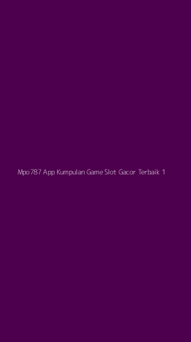 Tampilan Antarmuka Aplikasi Mpo787 App Kumpulan Game Slot Gacor Terbaik - 1