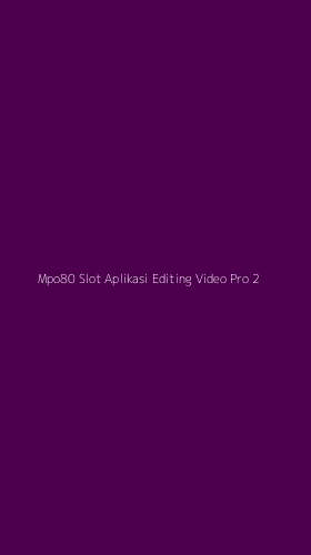 Tampilan Antarmuka Aplikasi Mpo80 Slot Aplikasi Editing Video Pro - 2