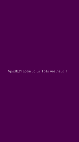 Tampilan Antarmuka Aplikasi Mpo8821 Login Editor Foto Aesthetic - 1