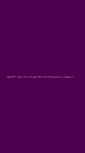 Tampilan Antarmuka Aplikasi Mpo991 Apk Situs Dengan Metode Pembayaran Lengkap - 3