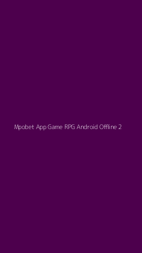 Tampilan Antarmuka Aplikasi Mpobet App Game Rpg Android Offline - 2