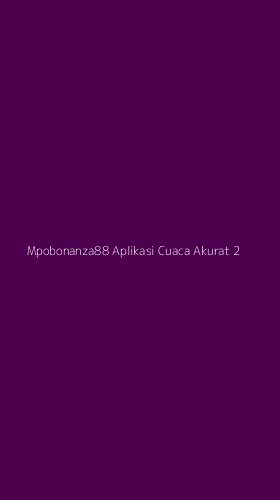 Tampilan Antarmuka Aplikasi Mpobonanza88 Aplikasi Cuaca Akurat - 2
