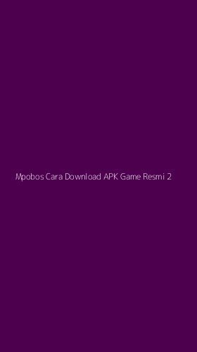 Tampilan Antarmuka Aplikasi Mpobos Cara Download Apk Game Resmi - 2