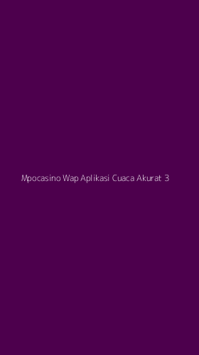 Tampilan Antarmuka Aplikasi Mpocasino Wap Aplikasi Cuaca Akurat - 3