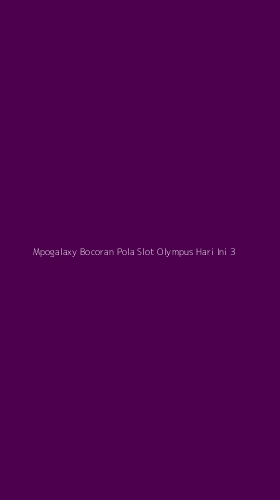 Tampilan Antarmuka Aplikasi Mpogalaxy Bocoran Pola Slot Olympus Hari Ini - 3