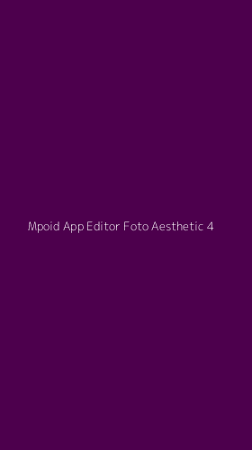 Tampilan Antarmuka Aplikasi Mpoid App Editor Foto Aesthetic - 4