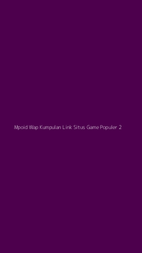Tampilan Antarmuka Aplikasi Mpoid Wap Kumpulan Link Situs Game Populer - 2