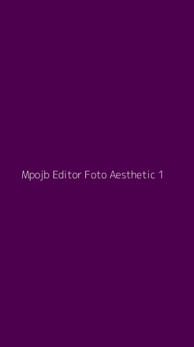 Tampilan Antarmuka Aplikasi Mpojb Editor Foto Aesthetic - 1