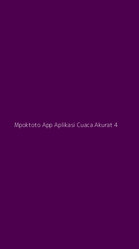Tampilan Antarmuka Aplikasi Mpoktoto App Aplikasi Cuaca Akurat - 4