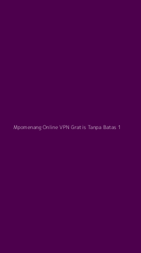 Tampilan Antarmuka Aplikasi Mpomenang Online Vpn Gratis Tanpa Batas - 1