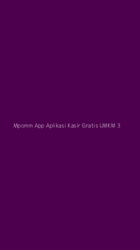Tampilan Antarmuka Aplikasi Mpomm App Aplikasi Kasir Gratis Umkm - 3