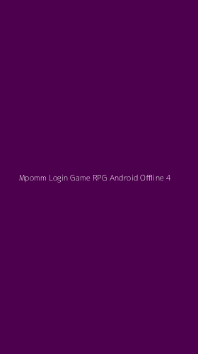 Tampilan Antarmuka Aplikasi Mpomm Login Game Rpg Android Offline - 4