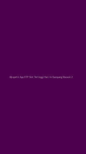 Tampilan Antarmuka Aplikasi Mpopetir App Rtp Slot Tertinggi Hari Ini Gampang Maxwin - 2